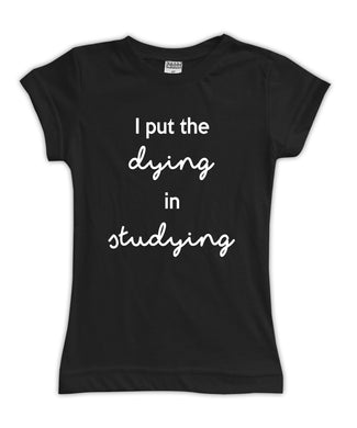 'I put the dying in studying' Fitted Tee
